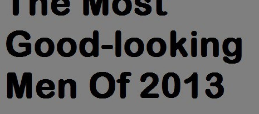 The Most Good-Looking Men Of 2013