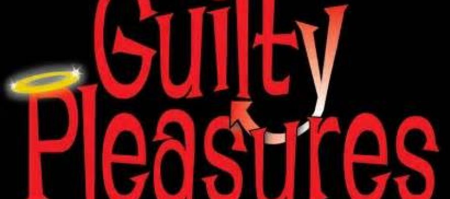 My Guilty Pleasures!