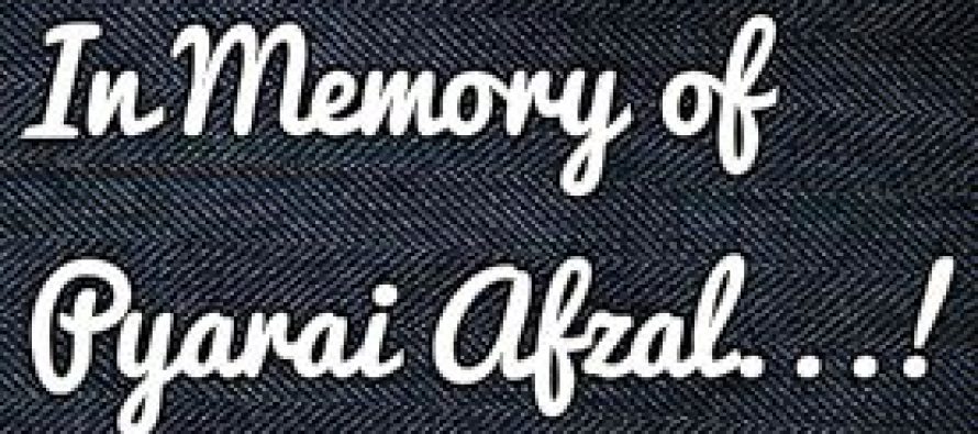 In Memory of Pyarai Afzal… !
