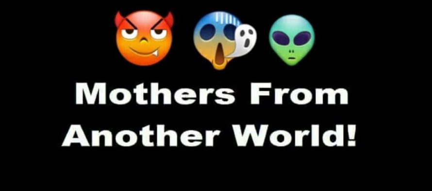 Mothers From Another World!