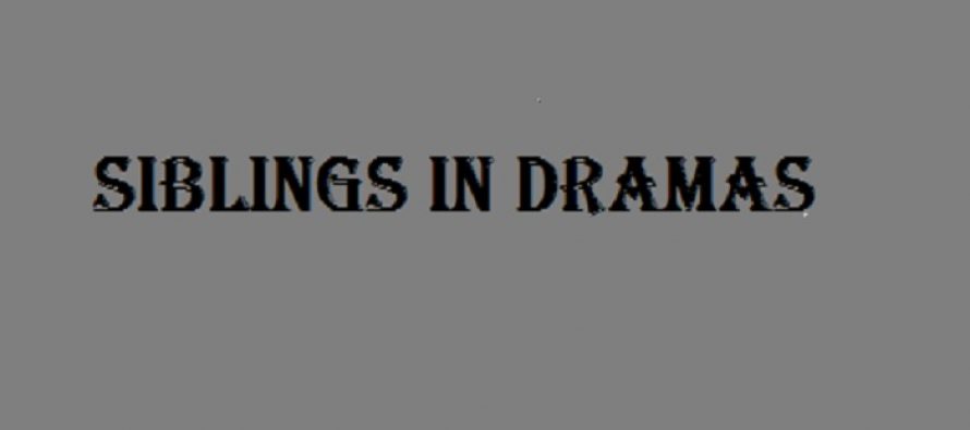 Siblings In Dramas