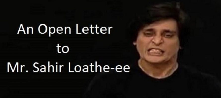 An Open Letter To Mr. Sahir Loathe-ee
