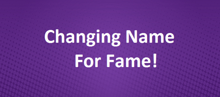Changing Name For Fame!