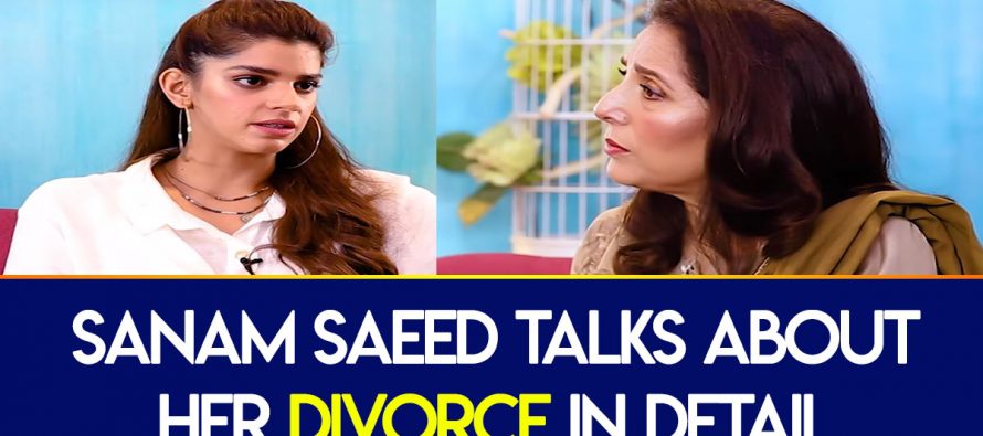 Sanam Saeed Talks About Her Divorce In Detail