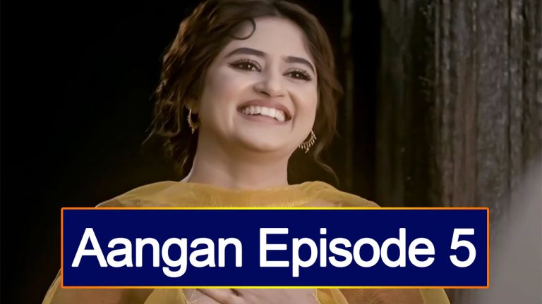 Aangan Episode 5 Story Review – More Romantic Tracks