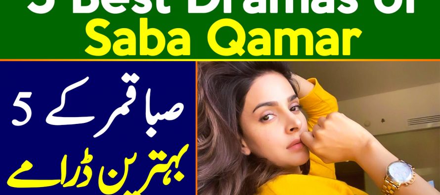 Top 5 Dramas of Saba Qamar